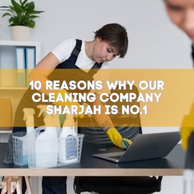 10 Reasons Why Our Cleaning Company Sharjah is No.1