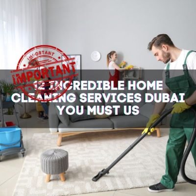 12 Incredible Home Cleaning Services Dubai You Must Use