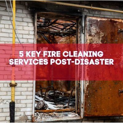 5 Key Fire Cleaning Services Post-Disaster