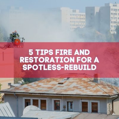 5 Tips Fire and Restoration for A Spotless-Rebuild