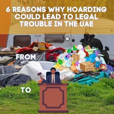 6 Reasons Why Hoarding Could Lead to Legal Trouble in the UAE