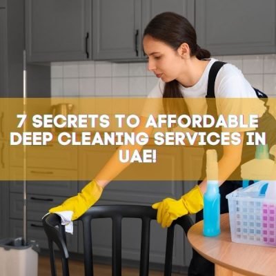 7 Secrets to Affordable Deep Cleaning Services in UAE!