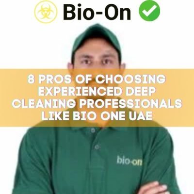 8 Pros of Choosing Experienced Deep Cleaning Professionals Like Bio One UAE