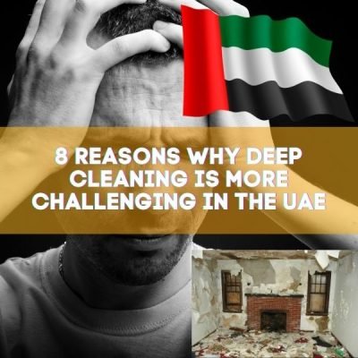 8 Reasons Why Deep Cleaning is More Challenging in the UAE