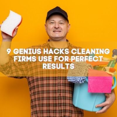 9 Genius Hacks Cleaning Firms Use for Perfect Results