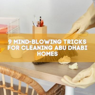 9 Mind-Blowing Tricks for Cleaning Abu Dhabi Homes