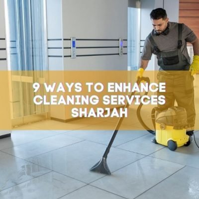 9 Ways to Enhance Cleaning Services Sharjah