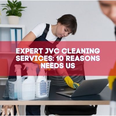 Expert JVC Cleaning Services_ 10 Reasons Needs Us