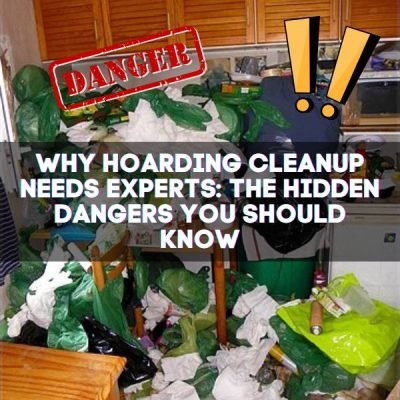 Why Hoarding Cleanup Needs Experts The Hidden Dangers You Should Know